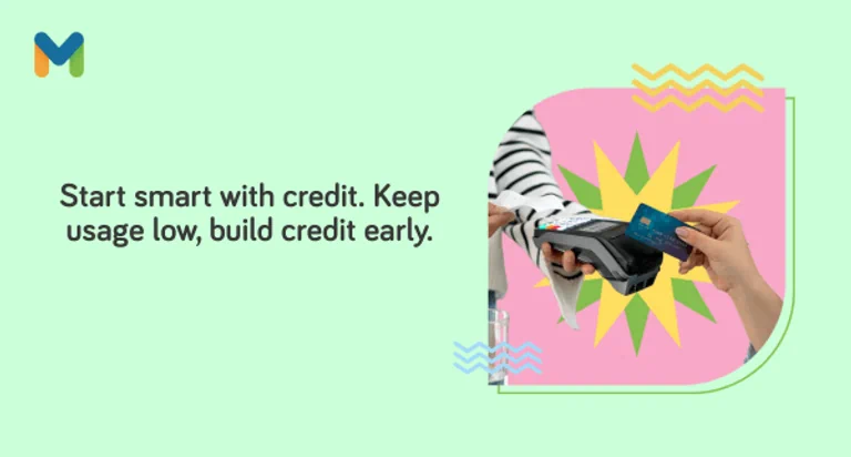 Start smart with credit. Keep usage low, build credit early.