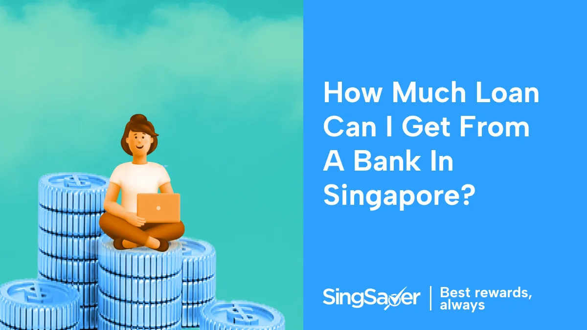 How Much Loan Can I Get From A Bank In Singapore?