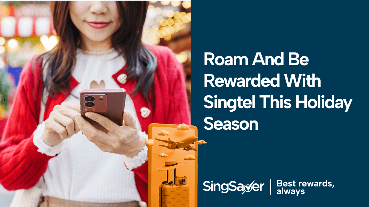 Enjoy Safer Roaming and Exclusive Rewards with Singtel During Your Year-end Holidays!