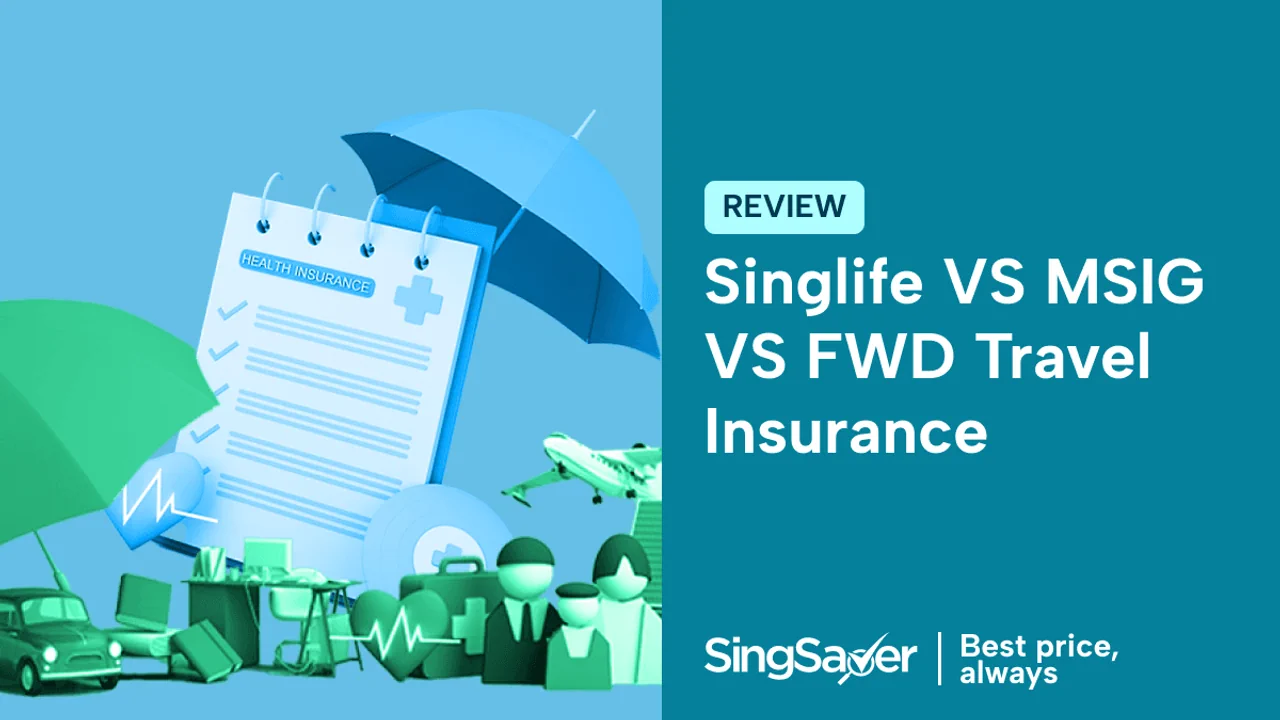 Singlife vs FWD vs MSIG Travel Insurance Review & Comparison