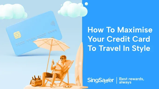 6 Ways To Maximise Your Credit Card Perks and Travel in Style